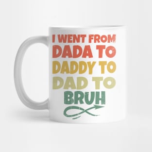 I Went From Dada To Daddy To Dad To Bruh Mug